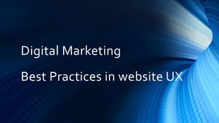 Digital Marketing
Best Practices in website UX
 