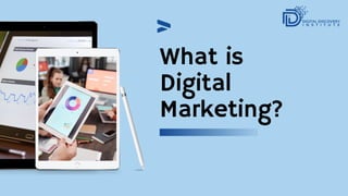 What is
Digital
Marketing?
 