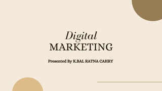 MARKETING
Presented By K.BAL RATNA CAHRY
Digital
 