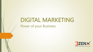 DIGITAL MARKETING
Power of your Business
 