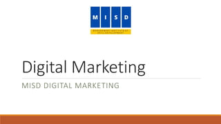Digital Marketing
MISD DIGITAL MARKETING
 