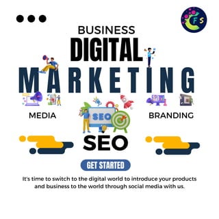 BUSINESS
SEO
DIGITAL
M A R K E T I N G
GET STARTED
MEDIA
It's time to switch to the digital world to introduce your products
and business to the world through social media with us.
BRANDING
 