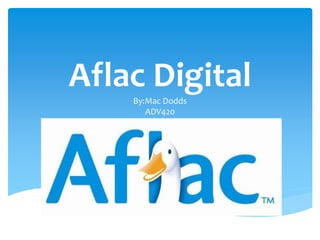 Aflac Digital
By:Mac Dodds
ADV420
 