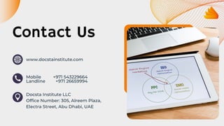 Contact Us
www.docstainstitute.com
Mobile
Landline
Docsta Institute LLC
Office Number: 305, Alreem Plaza,
Electra Street, Abu Dhabi, UAE
+971 543229664
+971 26659994
 