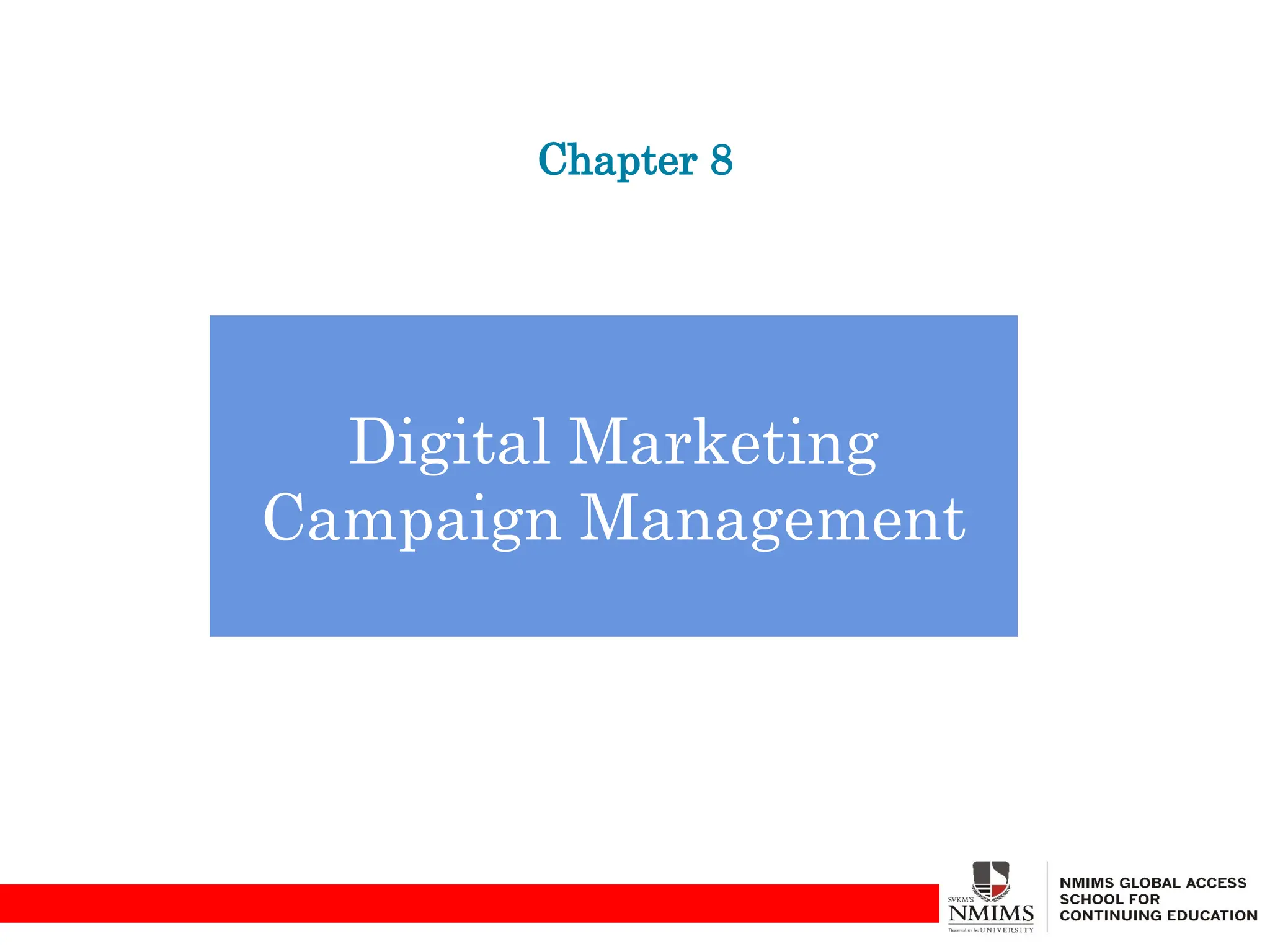 Chapter 8
Digital Marketing
Campaign Management
 
