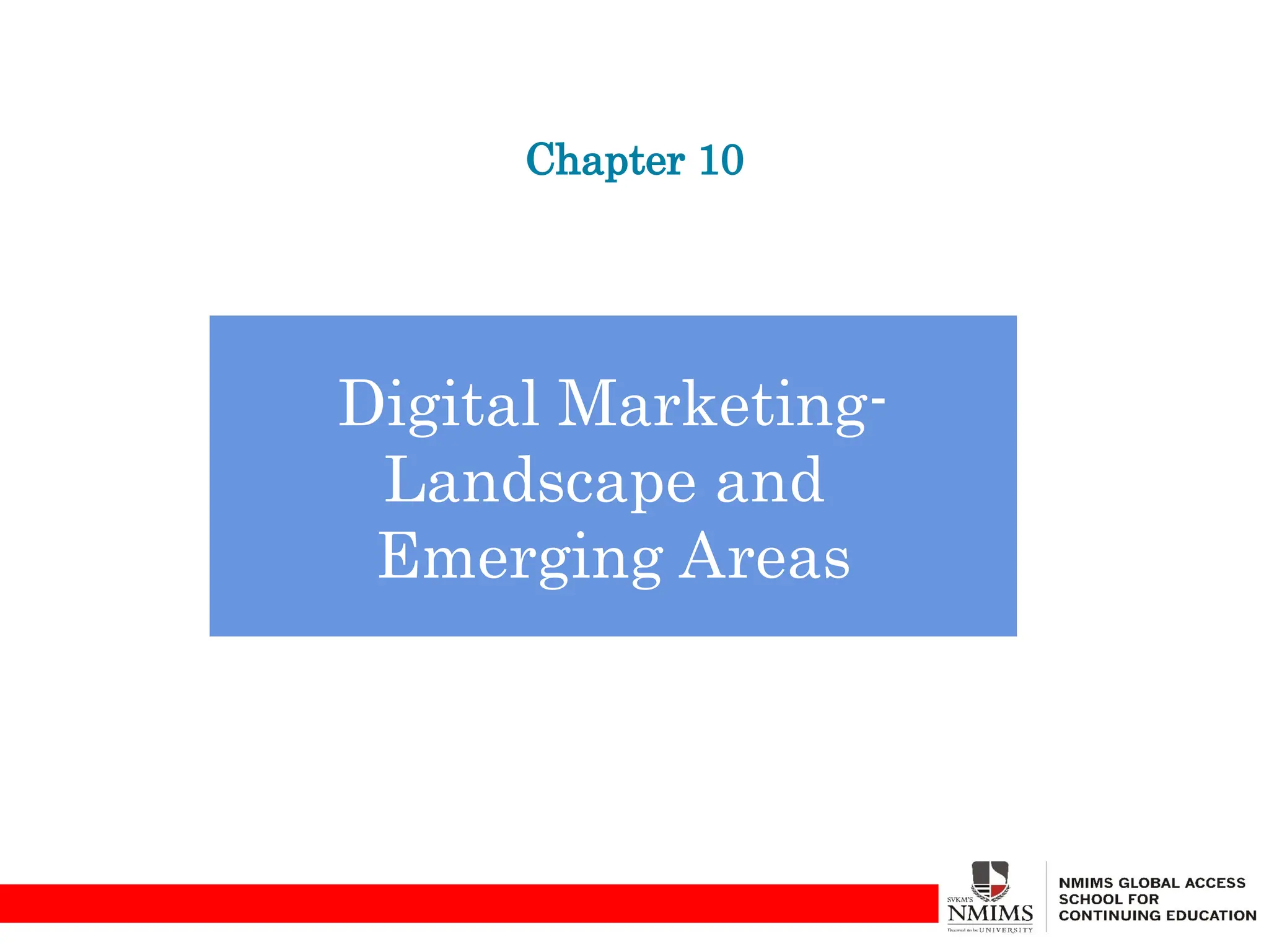 Chapter 10
Digital Marketing-
Landscape and
Emerging Areas
 