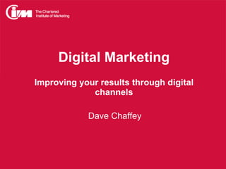 Digital Marketing Improving your results through digital channels   Dave Chaffey   