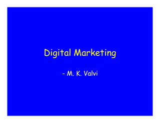 Digital Marketing
- M. K. Valvi
 