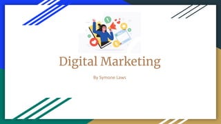 Digital Marketing
By Symone Laws
 