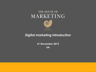 Digital marketing introduction
21 November 2013
UA

 