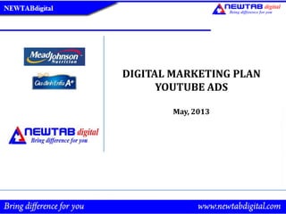 DIGITAL MARKETING PLAN
YOUTUBE ADS
May, 2013
 