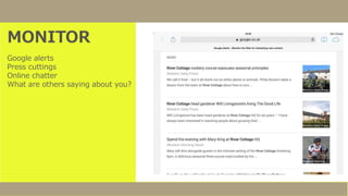 MONITOR
Google alerts
Press cuttings
Online chatter
What are others saying about you?
 