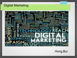 Digital Marketing
Hong,Bui
 