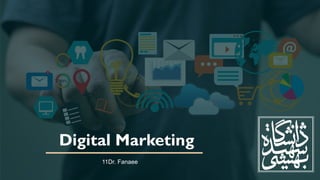 Digital Marketing
11Dr. Fanaee
 