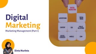 Digital
Marketing
SintaNurleta
Marketing Management (Part 1)
 