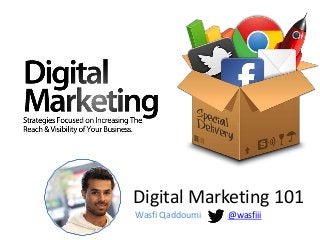 Digital Marketing 101
Wasfi Qaddoumi @wasfiii
 