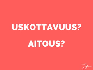 USKOTTAVUUS?
AITOUS?
 