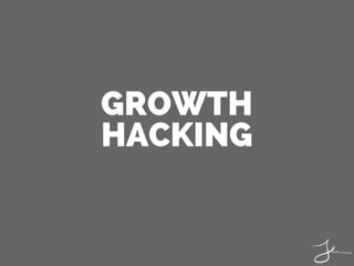 GROWTH
HACKING
 