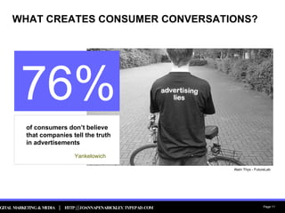 WHAT CREATES CONSUMER CONVERSATIONS? of consumers don’t believe that companies tell the truth in advertisements 76% Yankelowich Alain Thys - FutureLab 