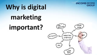 Why is digital 
marketing 
important? 
 