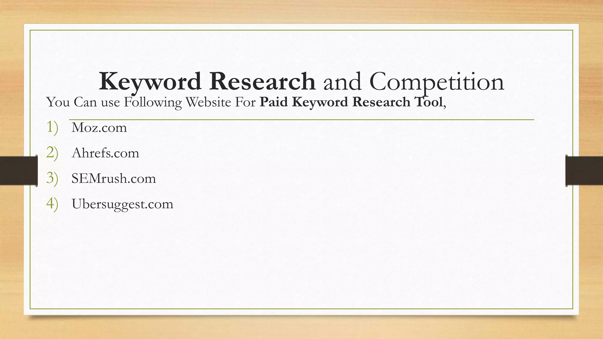 Keyword Research and Competition
You Can use Following Website For Paid Keyword Research Tool,
1) Moz.com
2) Ahrefs.com
3) SEMrush.com
4) Ubersuggest.com
 