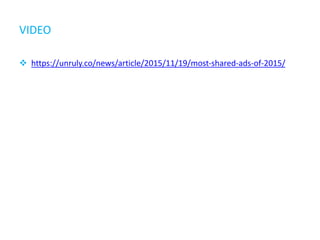 VIDEO
 https://unruly.co/news/article/2015/11/19/most-shared-ads-of-2015/
 