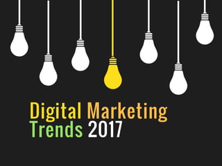 Digital Marketing
Trends 2017
 
