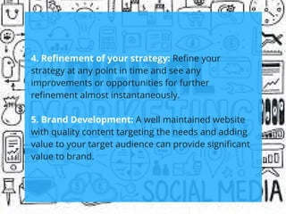 4. Refinement of your strategy: Refine your
strategy at any point in time and see any
improvements or opportunities for fu...