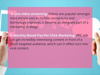 4. Live video streaming: Videos are popular amongst
most people and as mobile connectivity and
technology improves, it bec...