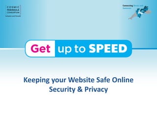 Keeping your Website Safe Online
Security & Privacy
 