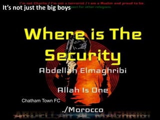 Chatham Town FC
It’s not just the big boys
 