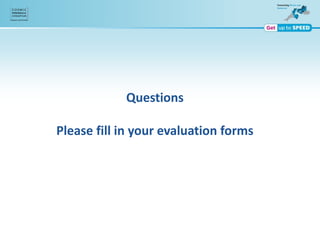 Questions
Please fill in your evaluation forms
 
