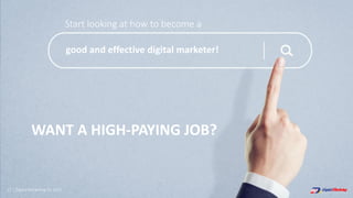 WANT A HIGH-PAYING JOB?
Start looking at how to become a
12 | Digital Marketing for 2021
good and effective digital marketer!
 