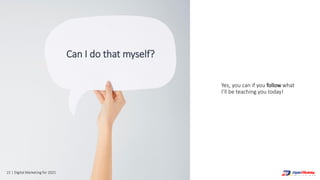 15 | Digital Marketing for 2021
Yes, you can if you follow what
I’ll be teaching you today!
Can I do that myself?
 