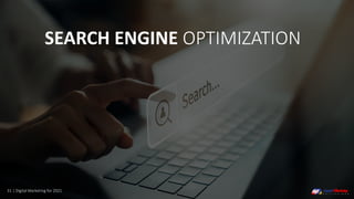 31 | Digital Marketing for 2021
SEARCH ENGINE OPTIMIZATION
 