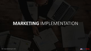 65 | Digital Marketing for 2021
MARKETING IMPLEMENTATION
 