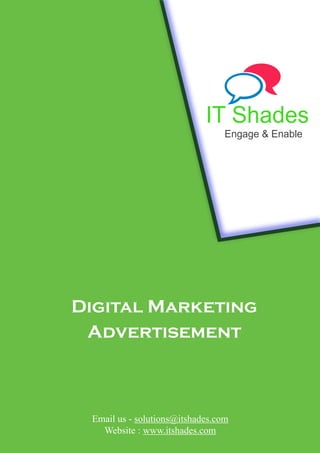 Digital Marketing
Advertisement
Email us - solutions@itshades.com
Website : www.itshades.com
IT Shades
Engage & Enable
 