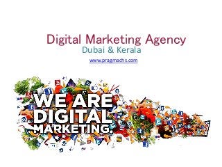 Digital Marketing Agency
Dubai & Kerala
www.pragmachs.com
 