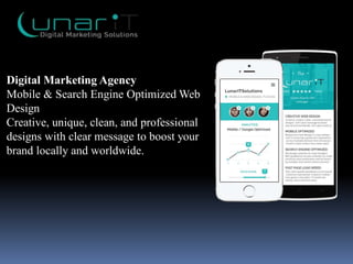 Digital Marketing Agency
Mobile & Search Engine Optimized Web
Design
Creative, unique, clean, and professional
designs with clear message to boost your
brand locally and worldwide.
 