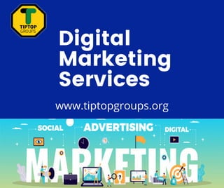Digital
Marketing
Services
www.tiptopgroups.org
 