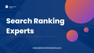 Search Ranking
Experts
SEARCH RANKING
EXPERTS
D I G I T A L M A R K E T I N G A G E N C Y I N D E T R O I T
www.searchrankingexperts.com
 