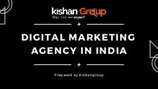 DIGITAL MARKETING
AGENCY IN INDIA
Prepared by Kishangroup
 