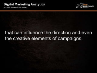 that can influence the direction and even 
the creative elements of campaigns. 
 