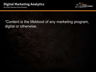 “Content is the lifeblood of any marketing program, 
digital or otherwise. 
 