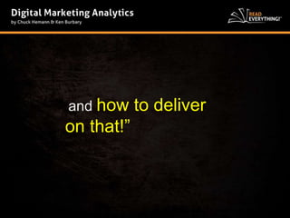 and how to deliver 
on that!” 
 