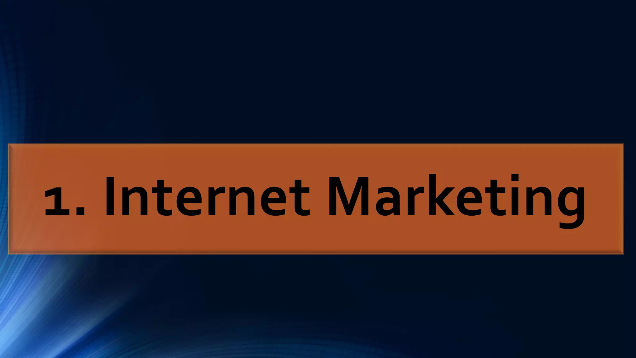 1. Internet Marketing
 