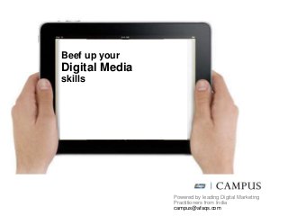 Beef up your
Digital Media
skills




                Powered by leading Digital Marketing
                Practitioners from India
                campus@afaqs.com
 
