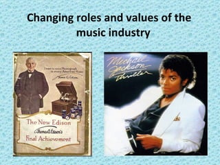 Changing roles and values of the music industry 