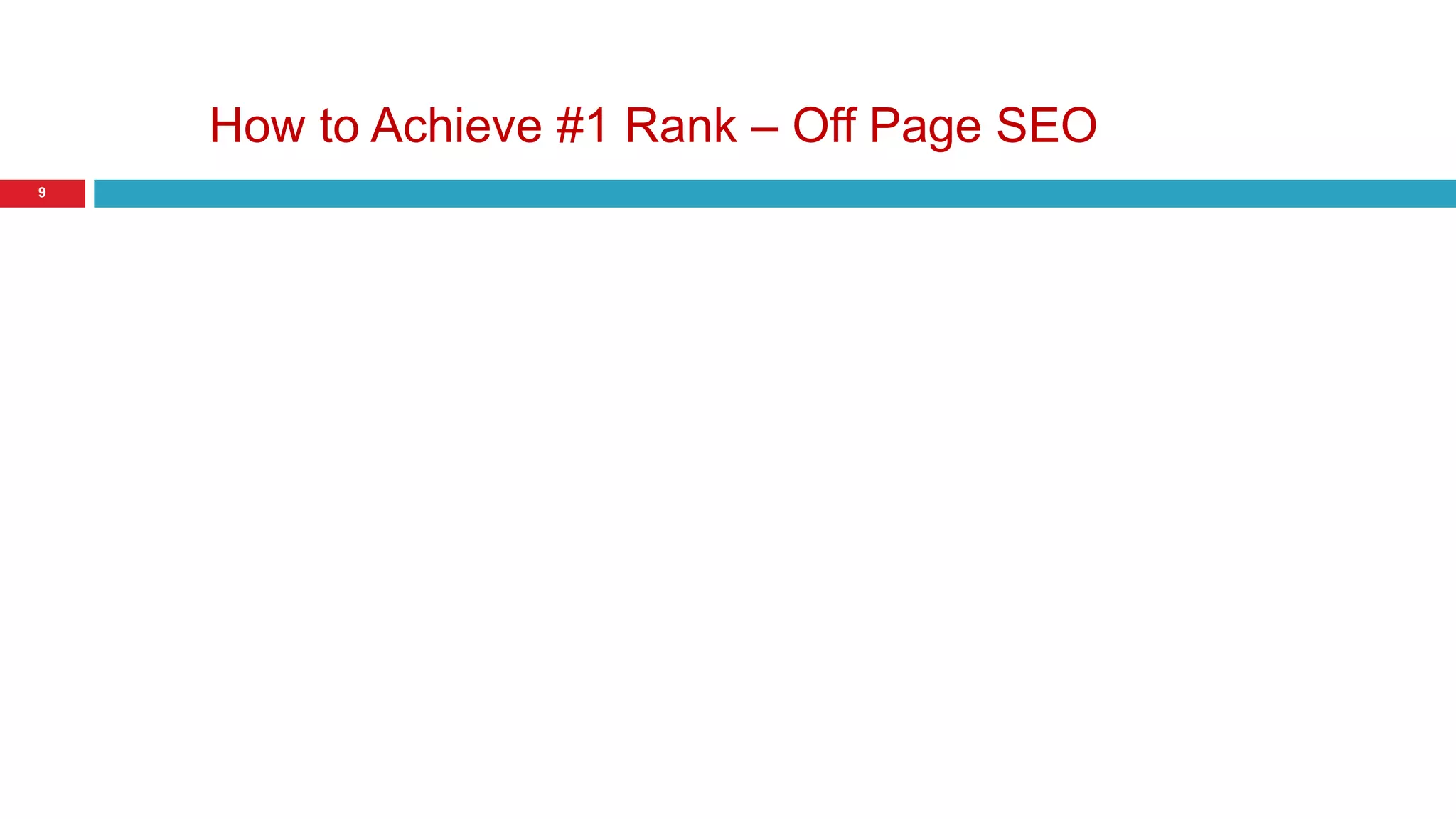 How to Achieve #1 Rank – Off Page SEO 
9 
 
