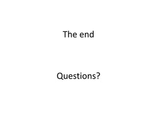 The end



Questions?
 